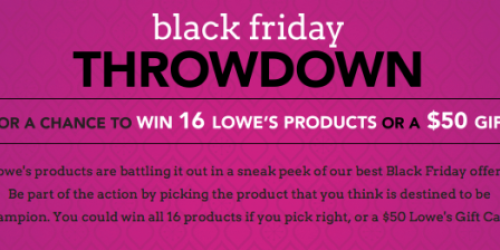 Lowe’s Black Friday Throwdown Sweeps: Enter to Win 1 Off 500 $50 Gift Cards + More
