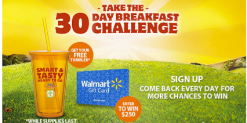 30-Day Breakfast Challenge: *HOT* 1st 6,600 Get FREE Tumbler (+ Enter to Win $250 Walmart Gift Cards, Print Coupon + More!)