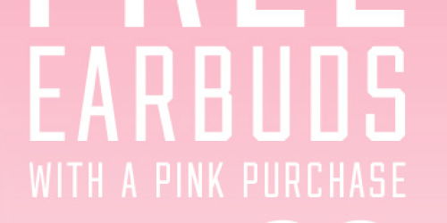 Victoria’s Secret: FREE PINK Earbuds (up to $14.50 value!) with Any PINK purchase