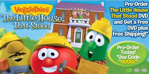 VeggieTales: Pre-Order The Little House That Stood for $12.99 = FREE DVD + FREE Shipping