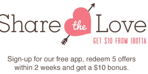 *HOT* New Ibotta App Users Get FREE $10 Cash w/ Share the Love Offer (iPhone AND Android)