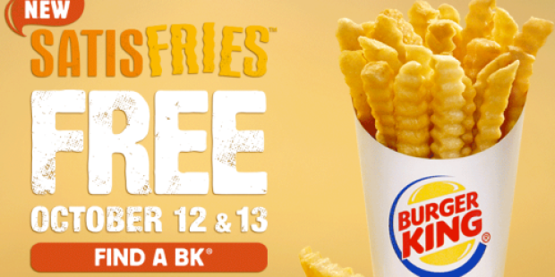 Burger King: Free Order of Satisfries – No Purchase Necessary (Valid on 10/12 & 10/13 Only)