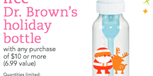 BabiesRUs & ToysRUs: FREE Dr. Brown’s Holiday Bottle with ANY $10 Purchase ($6.99 Value!) + More