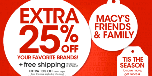 Macy’s Friends & Family Sale = 25% Off Online Purchase of Regular, Sale and Clearance Items