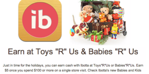 Ibotta: Earn $5 Cash Back w/ $100 Purchase at Babies R Us or Toys R Us + (Earn $1 w/ Frozen Movie Ticket!)