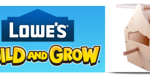 Lowe’s Build and Grow Kid’s Clinic: Register NOW to Make a Free Bird House on March 8th (+ More!)