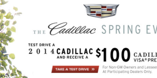 FREE $100 Visa Card for Test Driving a New Cadillac (Must Own 2004 or Newer Non-GM Vehicle to Qualify)