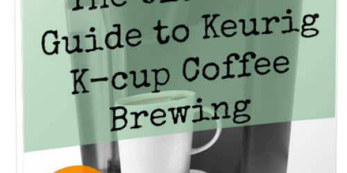 Free Ultimate Guide to Keurig K-Cup Coffee Brewing eBook (Featuring Tips & Tricks to Get the Most Out of Your Keurig!)