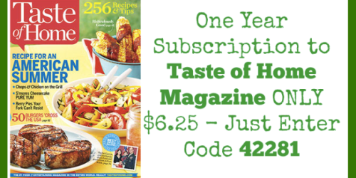 One Year Subscription to Taste of Home Magazine Only $6.25 (Reg. $23.94!) – Use Code 42281