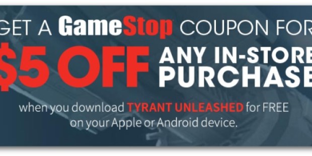 GameStop: FREE $5 Off ANY $5 In-Store Purchase Coupon (Just Download FREE Tyrant Unleashed Game)