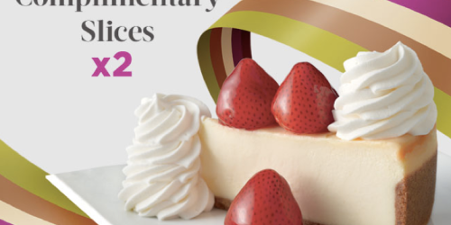 The Cheesecake Factory: 2 FREE Slices of Cheesecake w/ $25 Gift Card Purchase