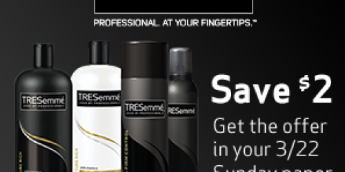 High Value $2/1 TRESemmé Wash & Care AND Styling Products Coupons (Available this Sunday)