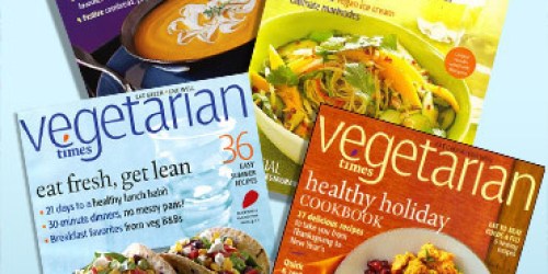 One Year Subscription to Vegetarian Times Magazine Only $6.99 (Regularly $47.88) – Thru Tomorrow