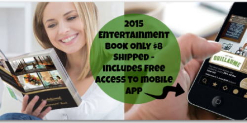 2015 Entertainment Book Only $8 Shipped – Includes FREE Access to Mobile App (+ Extra Books Only $5)