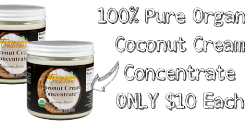 Tropical Traditions: 100% Pure Organic Coconut Cream Concentrate ONLY $10 Shipped (Thru Today!)