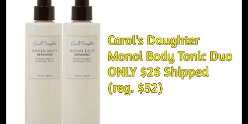 Carol’s Daughter: Monoi Body Tonic Duo ONLY $26 Shipped – Reg. $52 (Until 3PM EST Today!) + More
