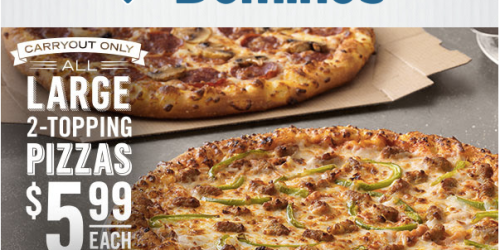 Domino’s: Large 2-Topping Pizzas Just $5.99 Each – Carryout Only (Cheap Lunch or Dinner Idea!)