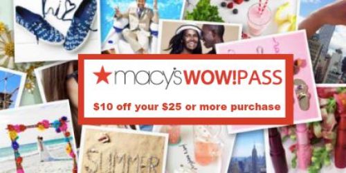 Macy’s: $10 Off $25 AND $20 Off $50 WOW! Passes
