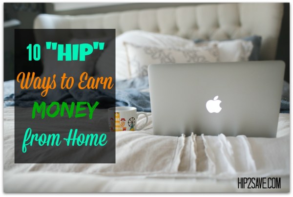 10 Legitimate Ways to Earn Money from Home - Hip2Save
