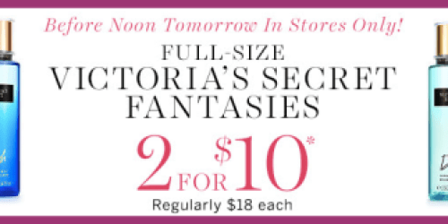 Victoria’s Secret: Full-Size Victoria’s Secret Fantasies 2/$10 (Tomorrow Only) – Regularly $18 Each
