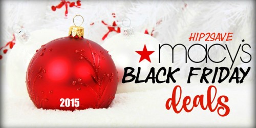 Macy’s: 2015 Black Friday Deals Now LIVE Online