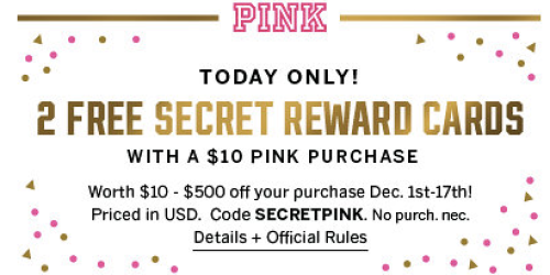 Victoria’s Secret: 2 Secret Rewards Cards w/ Every $10 PINK Purchase (Today Only)