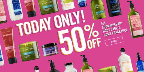Bath & Body Works: 50% Off ALL Aromatherapy Body Care & Home Fragrance Products