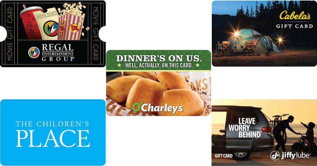 Regal Cinema, O'Charley's Cabela's The Children's Place, Jiffy Lube Gift Cards