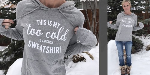 “This is My Too Cold to Function Sweatshirt” ~ Who Relates?!