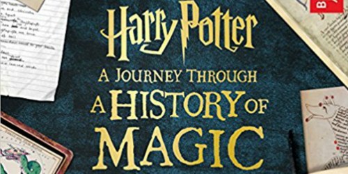 Amazon: Harry Potter A Journey Through A History of Magic Book Only $8.93 (Regularly $20)