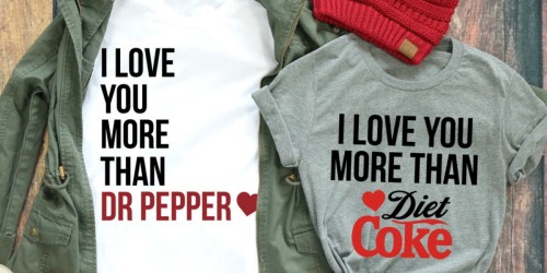 Love You More Than Soda Tees Only $13.99