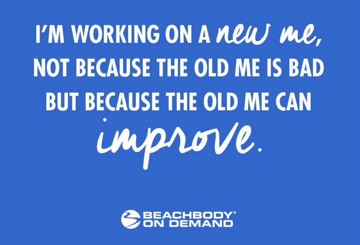 Beachbody on Demand Motivational quote that says "I'm working on a new me, not because the old me is bad but because the old me can improve."