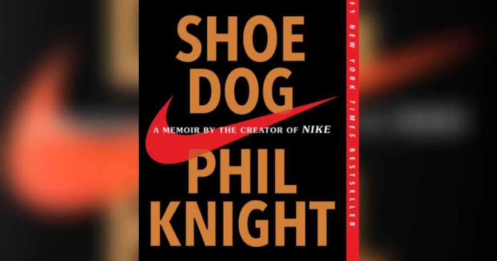 Shoe Dog: A Memoir by the Creator of Nike by Phil Knight