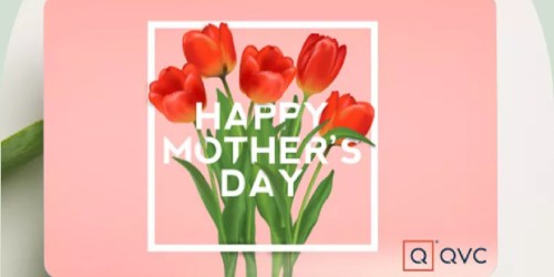 $15 Off $75 QVC Gift Card Purchase | Easy Last-Minute Mother’s Day Gift