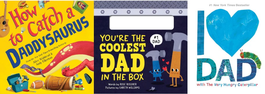 Three children's book covers. Left: "How to Catch a Daddysaurus" with playful dinosaur illustrations. Center: "You're the Coolest Dad in the Box" shows tools with smiling faces. Right: "I Love Dad with The Very Hungry Caterpillar" features a blue heart and caterpillar.