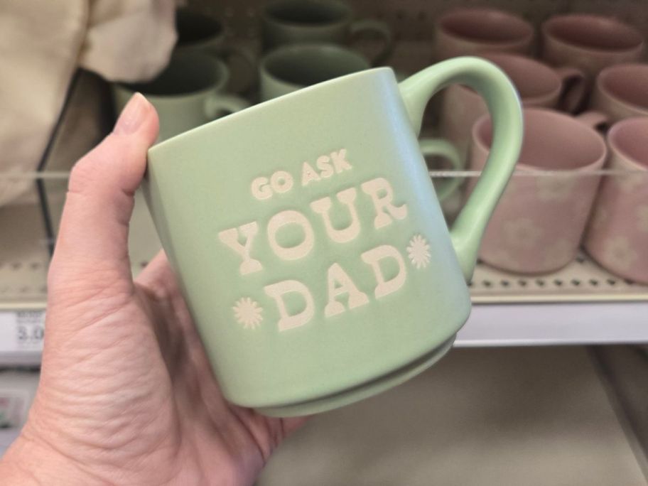 go ask your dad Mother's Day Mug in hand in store