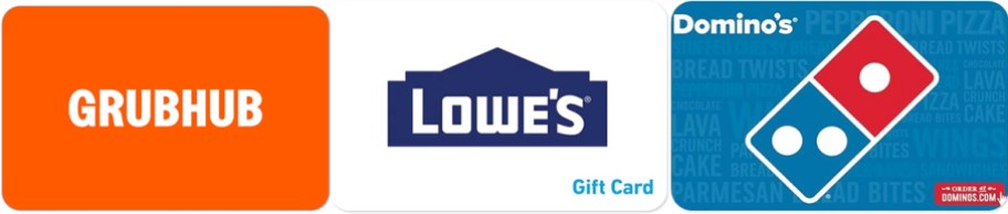Grubhub, Lowe's and Dominos gift cards