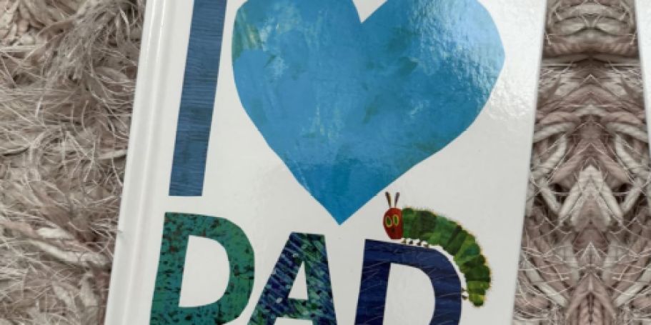 I Love Dad with The Very Hungry Caterpillar Book Just $5 on Amazon (Reg. $10)